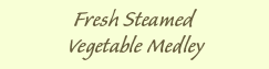 Fresh Steamed Vegetable Medley
